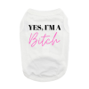 Yes I'm A Bitch Dog Shirt